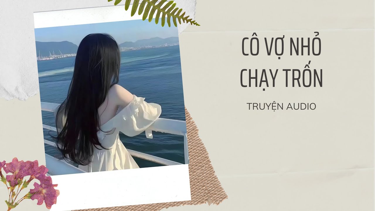 [ TRUYỆN AUDIO ] : CÔ VỢ NHỎ BỎ TRỐN - FULL || H TRUYỆN SẮC