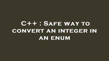 C++ : Safe way to convert an integer in an enum