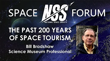 NSS Space Forum - The Past 200 Years of Space Tourism, with Bill Bradshaw, February 9, 2023