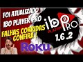 Ibo player pro para tv roku teve atualização e CORRIGIU os BUGS, SERÁ ? Veja o vídeo e descubra.