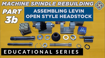 Precision Machine Spindle Rebuilding - Part 3b Assembling a Levin Open Style Headstock