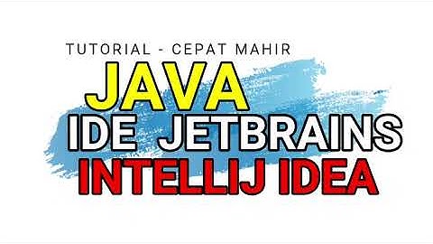 TUTORIAL CARA CEPAT MAHIR BELAJAR JAVA MENGGUNAKAN TOOLS IDE JETBRAINS INTELLIJ IDEA