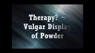 Therapy? - Vulgar Display Of Powder (Lyrics)