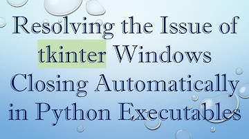 Resolving the Issue of tkinter Windows Closing Automatically in Python Executables