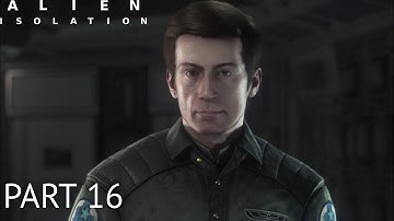 Alien Isolation Walkthrough Gameplay Part 16 - Samuel