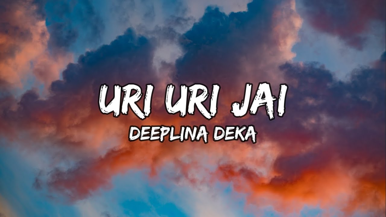 Deeplina Deka   Uri Uri Jai Lyrics         