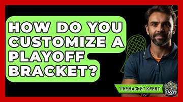 How Do You Customize A Playoff Bracket? - The Racket Xpert