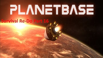 PlanetBase Closed Beta / Surviving an Alien World / Re-Do Playthrough Part 16