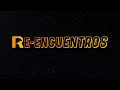 Re-Encuentros: A Cara Descubierta!