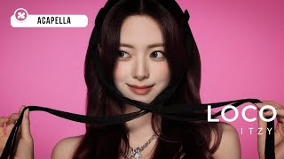 ITZY - LOCO | Acapella