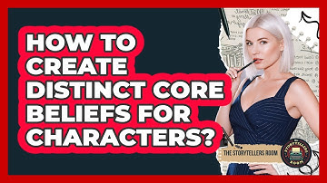 How To Create Distinct Core Beliefs For Characters?
