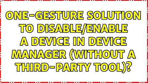 One-gesture solution to disable/enable a device in device manager (without a third-party tool)?