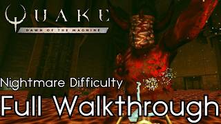 Quake: Dawn of the Machine - Full Walkthrough | Nightmare Difficulty | No Commentary