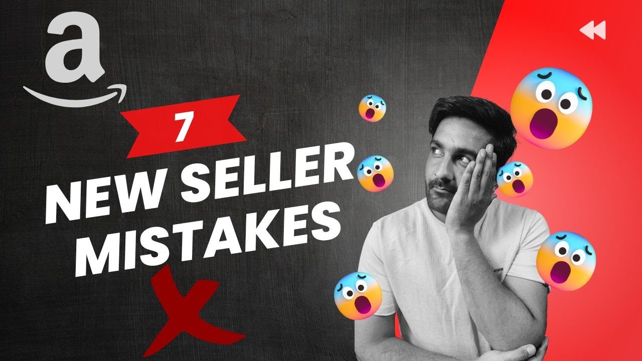 Top 7 Fatal Mistakes New Amazon Sellers Make (And How To Avoid Them ...