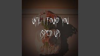 until i found you (sped up)