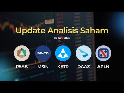 UPDATE SAHAM 07 JUNI | MOMENTUM SAHAM LAPIS 2 & 3 PSAB, MSIN, KETR, DAAZ & APLN