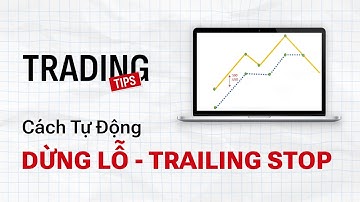 Cách Sử Dụng Lệnh Dừng Lỗ Tự Động - Trailing Stop | Trading Tips