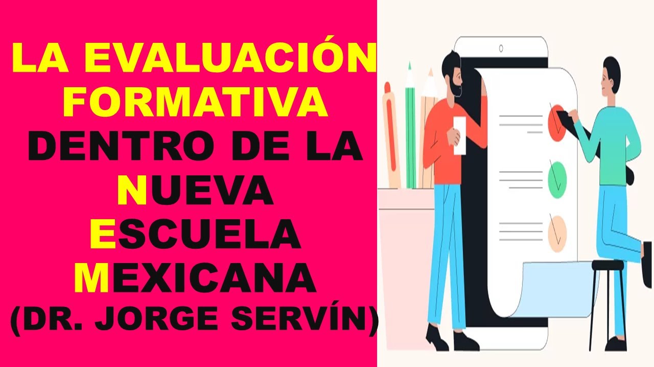 Soy Docente: LA EVALUACIÓN FORMATIVA DENTRO DE LA NUEVA ESCUELA MEXICANA (DR. JORGE SERVÍN)