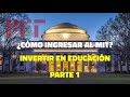 Parte 1: Cómo ingresar al MIT. Invertir en educación.