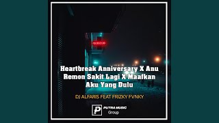 Heartbreak Anniversary X Anu Remon Sakit Lagi X Maafkan Aku Yang Dulu (feat. Frizky Fvnky) (Remix)
