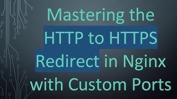 Mastering the HTTP to HTTPS Redirect in Nginx with Custom Ports
