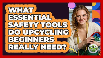 What Essential Safety Tools Do Upcycling Beginners Really Need? - The Upcycle Lab