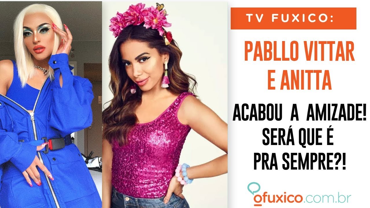 TV Fuxico: Fim da amizade de Pabllo Vittar e Anitta é definitivo?