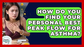 How Do You Find Your Personal Best Peak Flow For Asthma? - Everyday Asthma Tips