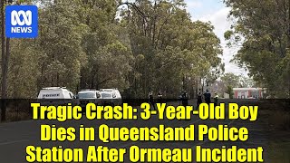 Tragic Crash: 3-Year-Old Boy Dies in Queensland Police Station After Ormeau Incident