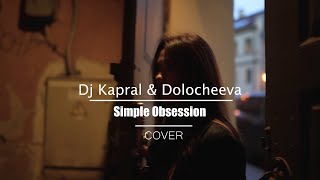 Dj Kapral Dolocheeva - Simple Obsession Cover 