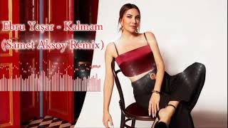 Ebru Yaşar -Kalmam (Samet Aksoy Remix) Resimi