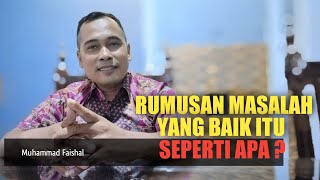 RUMUSAN MASALAH YANG BAIK ITU SEPERTI APA? RUMUSAN MASALAH YANG BAIK ITU SEPERTI APA?