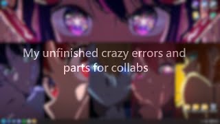 My unfinished crazy errors and parts for collabs