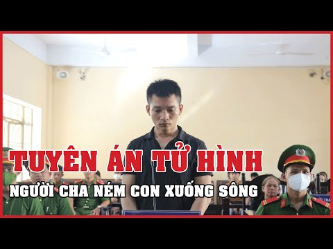 Video Người cha ném con gái 5 tuổi xuống sông bị tuyên án tử... - youtube