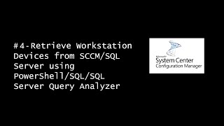 # 4-Retrieve Workstation Devices from SCCM/SQL Server using PowerShell/SQL/SQL Server Query Analyzer