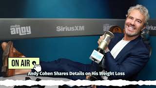 Andy Cohen Shares Details on His Weight Loss