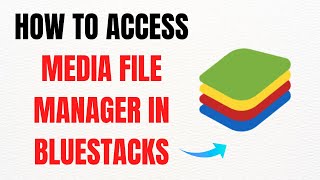 How to Access Media File Manager in BlueStacks – Full Guide