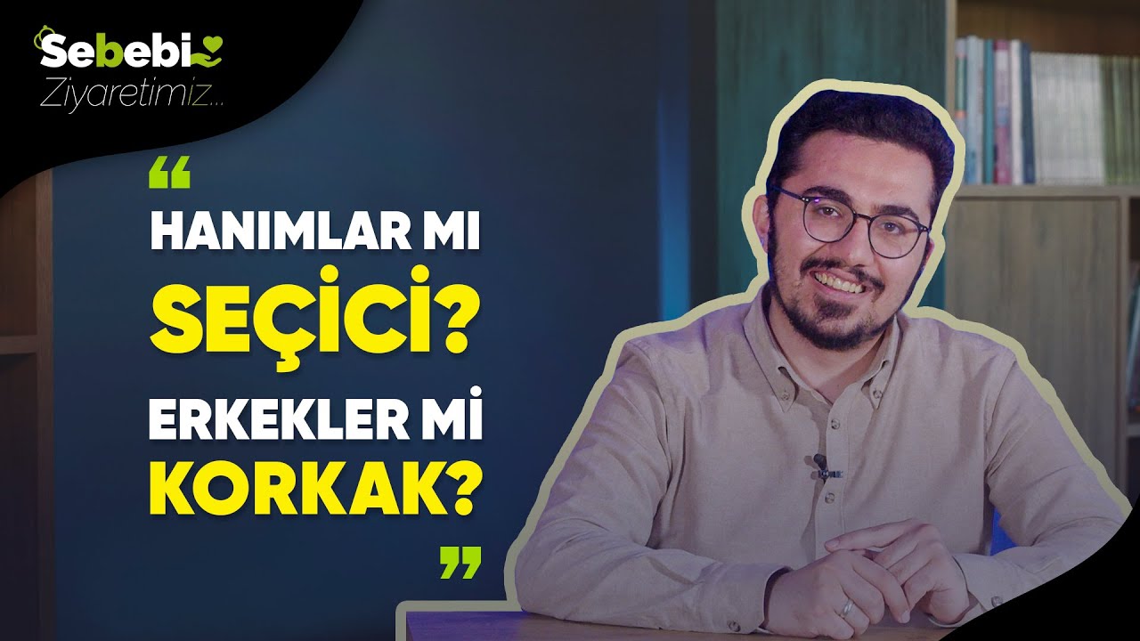 Hanımlar mı seçici Erkekler mi Korkak? | Sebeb-i Ziyaretimiz | Bilal Taş