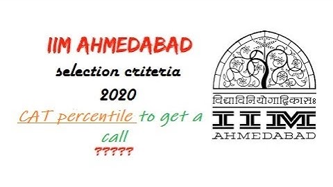 IIM Ahmedabad admission process 2020 | CAT score required to get a call from IIM Ahmedabad in 2020??
