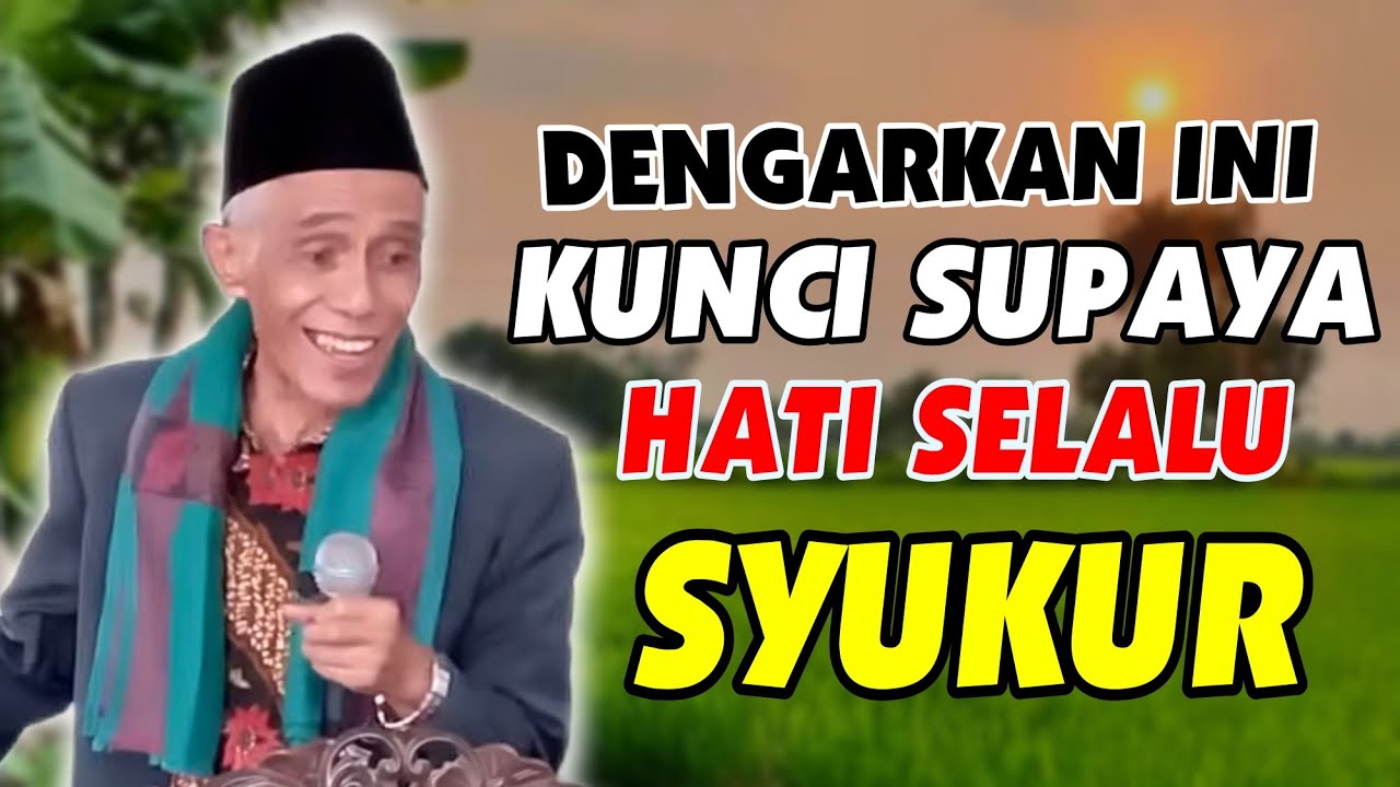 KUNCI SYUKUR SUPOYO NIKMAT DITAMBAH ALLAH __KH M SHOLIHUN 
