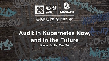 Audit in Kubernetes Now, and in the Future [B] - Maciej Szulik, Red Hat