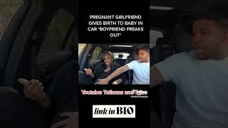 Pregnant Girlfriend Gives Birth To Baby In Car Boyfriend Freaks Out