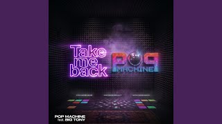 Take me back - Pop Machine