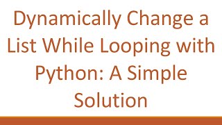 Dynamically Change a List While Looping with Python: A Simple Solution