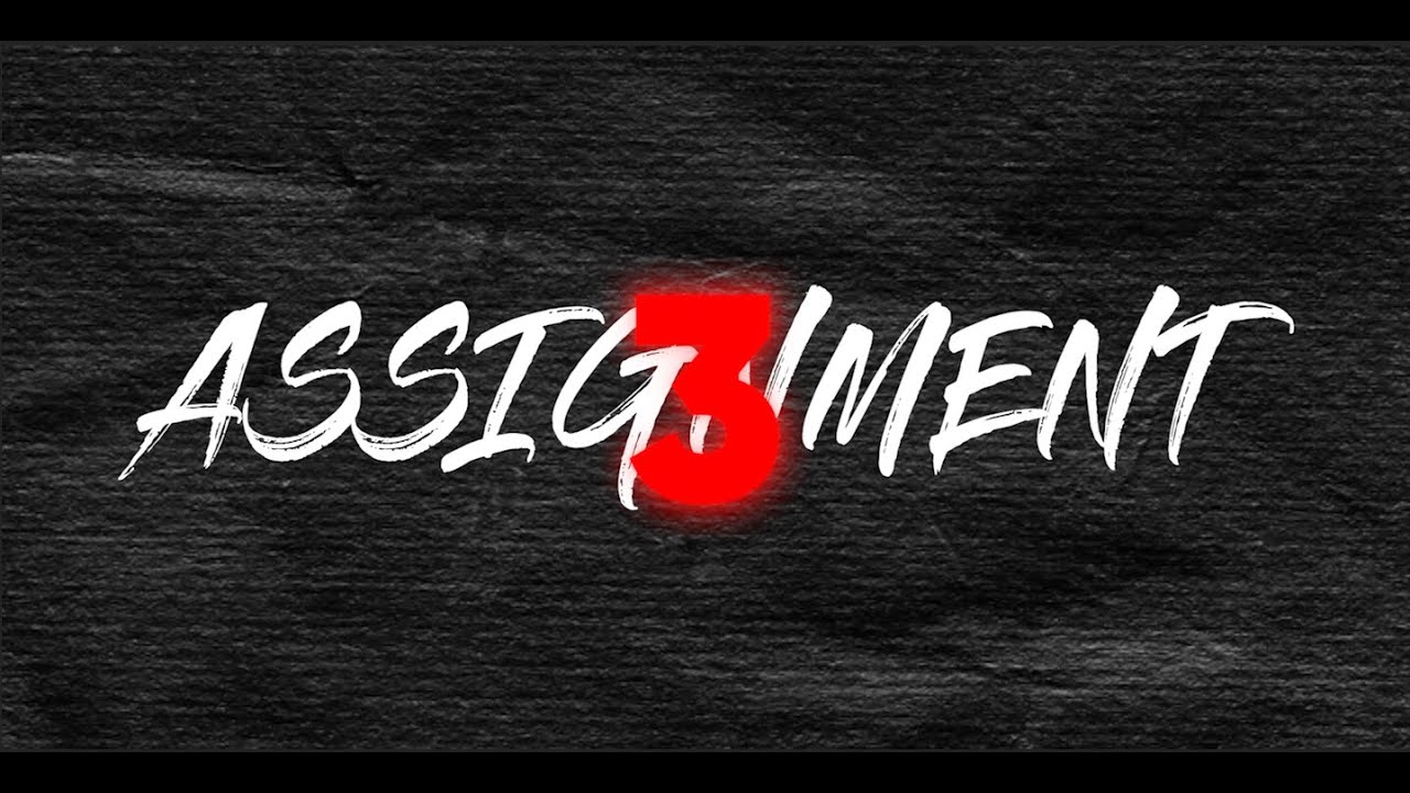 ASSIGNMENT-3  The BEST EDIT EVER!!