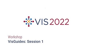 IEEE Vis 2022 - VisGuides Session 1