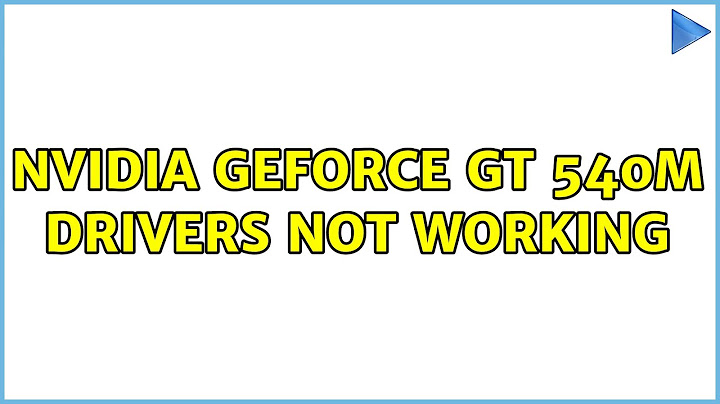 Ubuntu: NVidia GeForce GT 540M Drivers not Working