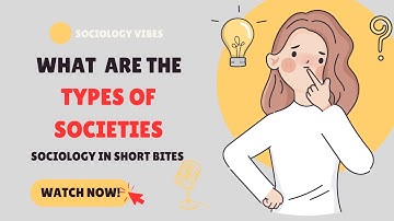 What are the Different Types of Societies? | Intro to Sociology | Society & Social Interaction |