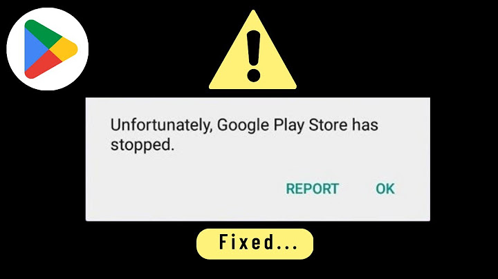 Lỗi unfortunately google play store has stopped trên bluestacks năm 2024