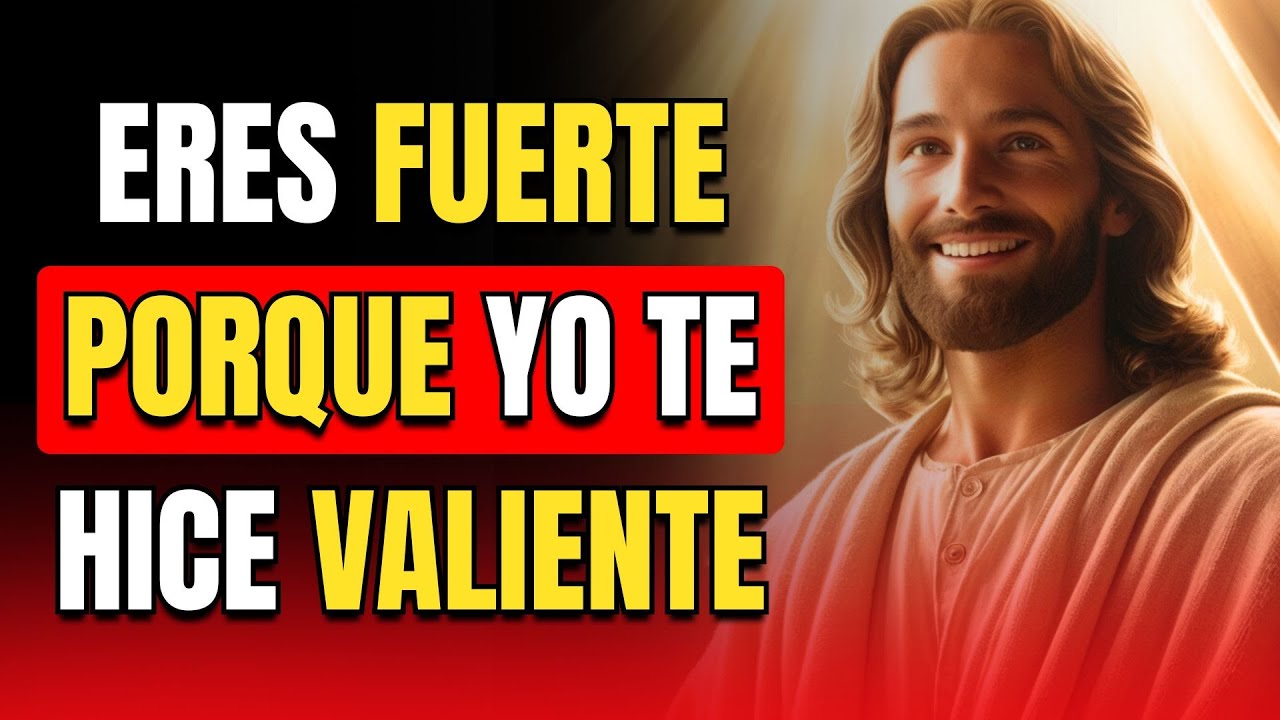 DIOS TE DICE HOY: ERES FUERTE PORQUE YO TE HICE VALIENTE | Mensaje De ...